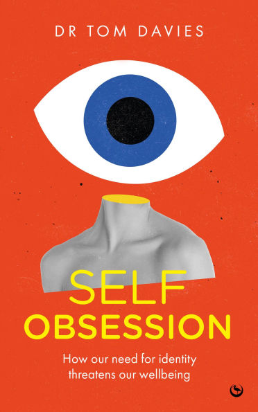 Self-Obsession: How our need for identity threatens our wellbeing