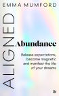 Aligned Abundance: Release Expectations, Become Magnetic and Manifest the Life of Your Dreams