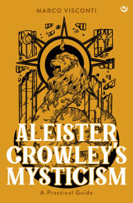 Title: Aleister Crowley's Mysticism: A Practical Guide, Author: Marco Visconti