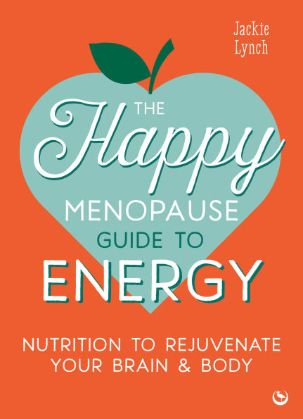 The Happy Menopause Guide to Energy: Nutrition Rejuvenate Your Brain & Body