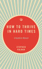 How to Thrive in Hard Times: A Buddhist Manual