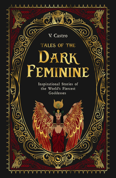Tales of the Dark Feminine: Inspirational Stories World's Fiercest Goddesses
