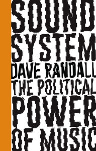 Title: Sound System: The Political Power of Music, Author: Dave Randall