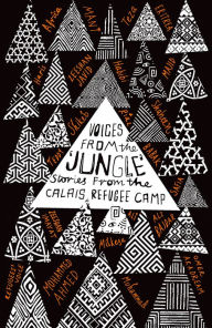 Title: Voices from the 'Jungle': Stories from the Calais Refugee Camp, Author: Calais Writers