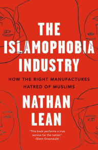 Title: The Islamophobia Industry: How the Right Manufactures Hatred of Muslims, Author: Nathan Lean
