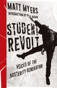 Title: Student Revolt: Voices of the Austerity Generation, Author: Matt Myers
