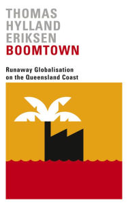 Title: Boomtown: Runaway Globalisation on the Queensland Coast, Author: Thomas Hylland Eriksen