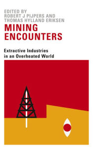 Title: Mining Encounters: Extractive Industries in an Overheated World, Author: Robert Jan Pijpers