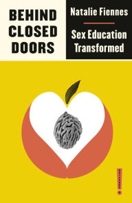 Title: Behind Closed Doors: Sex Education Transformed, Author: Natalie Fiennes