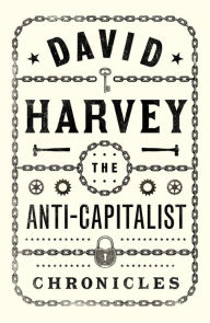 Title: The Anti-Capitalist Chronicles, Author: David Harvey