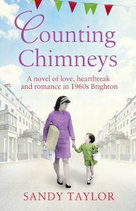 Title: Counting Chimneys: A novel of love, heartbreak and romance in 1960s Brighton, Author: Sandy Taylor