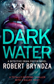 Title: Dark Water (Erika Foster Series #3), Author: Robert Bryndza