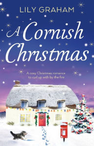 Title: A Cornish Christmas: A cosy Christmas romance to curl up with by the fire, Author: Lily Graham