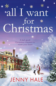 Title: All I Want for Christmas: A feel good Christmas romance to warm your heart, Author: Jenny Hale