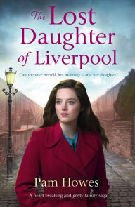 Title: The Lost Daughter of Liverpool: A heartbreaking and gritty family saga, Author: Pam Howes