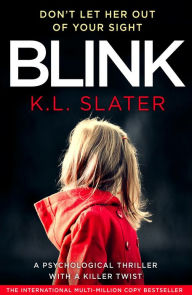 Title: Blink: A gripping psychological thriller with a killer twist you'll never forget, Author: K.L. Slater