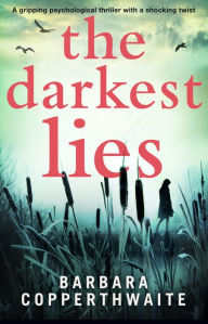 Title: The Darkest Lies: A gripping psychological thriller with a shocking twist, Author: Barbara Copperthwaite