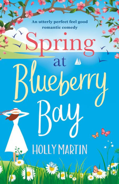 Spring at Blueberry Bay: An utterly perfect feel good romantic comedy