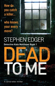 Title: Dead To Me: A serial killer thriller, Author: Stephen Edger