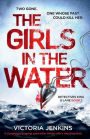 The Girls in the Water: A Completely Gripping Serial Killer Thriller with a Shocking Twist