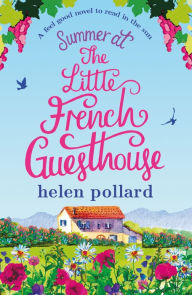 Title: Summer at the Little French Guesthouse: A feel good novel to read in the sun, Author: Helen Pollard