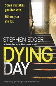 Title: Dying Day: Absolutely gripping serial killer fiction, Author: Stephen Edger