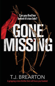 Title: Gone Missing: A gripping crime thriller that will have you hooked, Author: T J Brearton