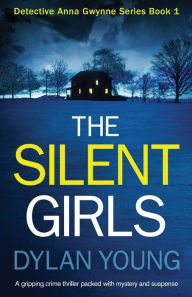 Title: The Silent Girls: A gripping crime thriller packed with mystery and suspense, Author: Dylan Young