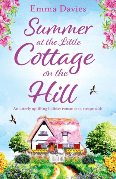 Summer at the Little Cottage on Hill: An utterly uplifting holiday romance to escape with