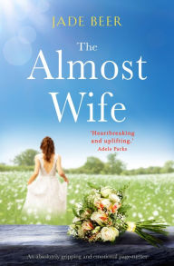 Title: The Almost Wife: An absolutely gripping and emotional page turner, Author: Jade Beer