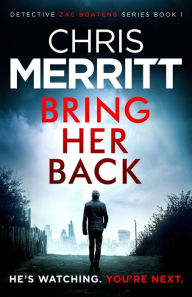 Title: Bring Her Back: An utterly gripping crime thriller with edge-of-your-seat suspense, Author: Chris Merritt