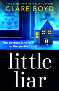 Title: Little Liar: A nail-biting, gripping psychological thriller, Author: Clare Boyd