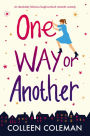 One Way or Another: An absolutely hilarious laugh out loud romantic comedy