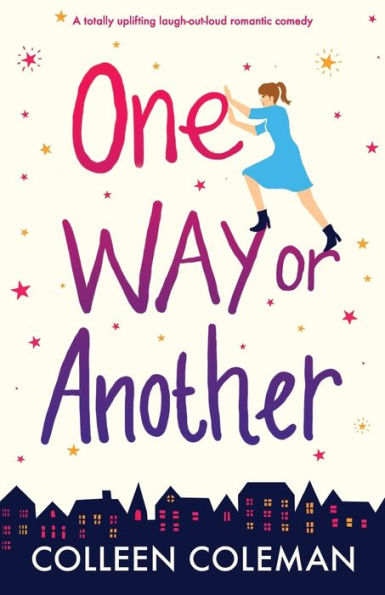 One Way or Another: A totally uplifting laugh out loud romantic comedy