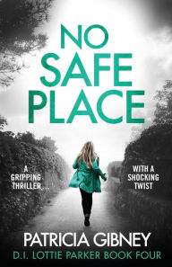 Title: No Safe Place: A gripping thriller with a shocking twist, Author: Patricia Gibney