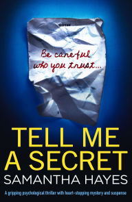 Title: Tell Me A Secret: A gripping psychological thriller with heart-stopping mystery and suspense, Author: Samantha Hayes