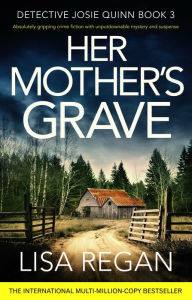 Title: Her Mother's Grave (Detective Josie Quinn Series #3), Author: Lisa Regan