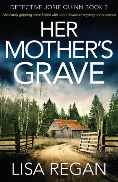 Her Mother's Grave (Detective Josie Quinn Series #3) by Lisa Regan ...