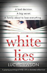 Title: White Lies: A gripping psychological thriller with an absolutely brilliant twist, Author: Lucy Dawson