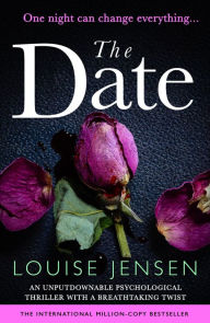 Title: The Date: An unputdownable psychological thriller with a breathtaking twist, Author: Louise Jensen