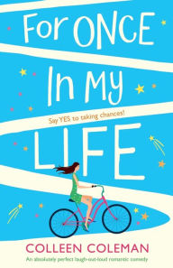 Title: For Once In My Life: An absolutely perfect laugh out loud romantic comedy, Author: Colleen Coleman