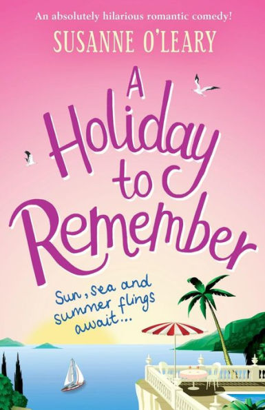 A Holiday to Remember: An absolutely hilarious romantic comedy set under the Italian sun