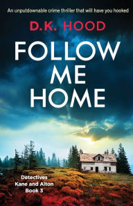 Mobil books download Follow Me Home: An unputdownable crime thriller that will have you hooked  by D.K. Hood ePub MOBI PDF