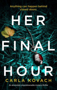 Title: Her Final Hour: An absolutely unputdownable mystery thriller, Author: Carla Kovach