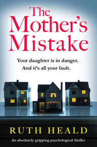 Title: The Mother's Mistake: An absolutely gripping psychological thriller, Author: Ruth Heald