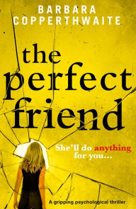 Title: The Perfect Friend: A gripping psychological thriller, Author: Barbara Copperthwaite