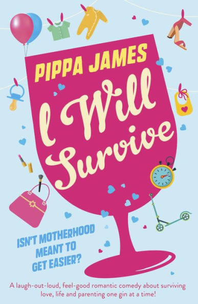 I Will Survive: A laugh out loud comedy about surviving love, life and parenting one gin at a time!