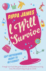 I Will Survive: A laugh out loud comedy about surviving love, life and parenting one gin at a time!