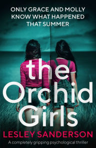 Title: The Orchid Girls: A completely gripping psychological thriller, Author: Lesley Sanderson