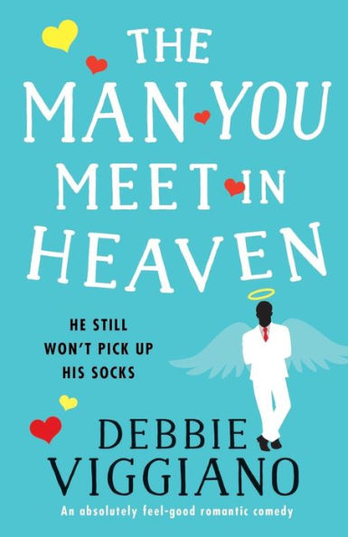 The Man You Meet Heaven: An absolutely feel good romantic comedy